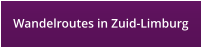 Wandelroutes in Zuid-Limburg