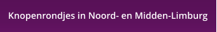 Knopenrondjes in Noord- en Midden-Limburg