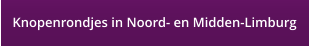 Knopenrondjes in Noord- en Midden-Limburg