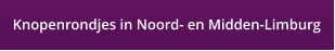 Knopenrondjes in Noord- en Midden-Limburg