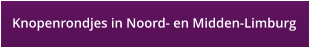 Knopenrondjes in Noord- en Midden-Limburg