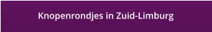 Knopenrondjes in Zuid-Limburg