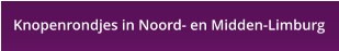 Knopenrondjes in Noord- en Midden-Limburg