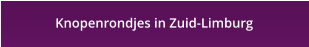 Knopenrondjes in Zuid-Limburg
