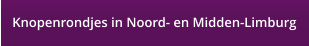 Knopenrondjes in Noord- en Midden-Limburg