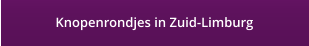 Knopenrondjes in Zuid-Limburg