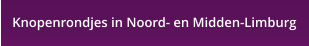 Knopenrondjes in Noord- en Midden-Limburg